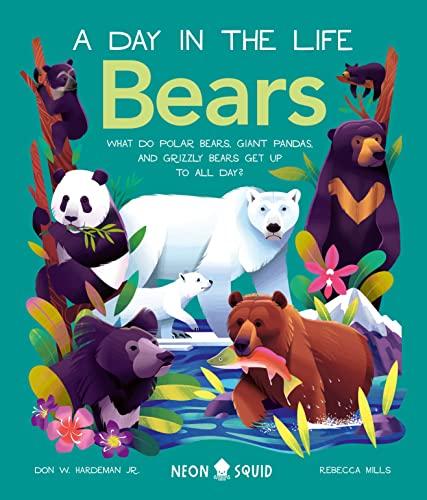 Bears: What do Polar Bears, Giant Pandas, and Grizzly Bears Get Up to All Day? (A Day in the Life)