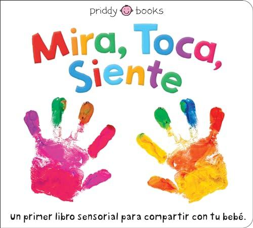 Mira, Toca, Siente: Un Primer Libro Sensorial Para Compartir Con Tu Bebe