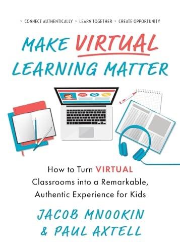 Make Virtual Learning Matter: How to Turn Virtual Classrooms Into a Remarkable, Authentic Experience for Kids (Ignite Reads)