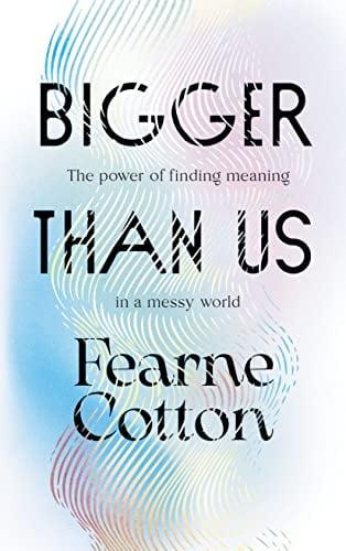 Bigger Than Us: The Power of Finding Meaning in a Messy World