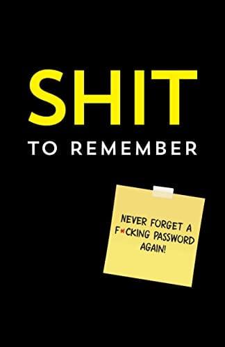 Sh*t to Remember: Internet Address and Password Keeper to Prevent WTF Moments