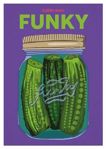 Funky: Quick and Easy Pickles and Preserves (Blasta Books)