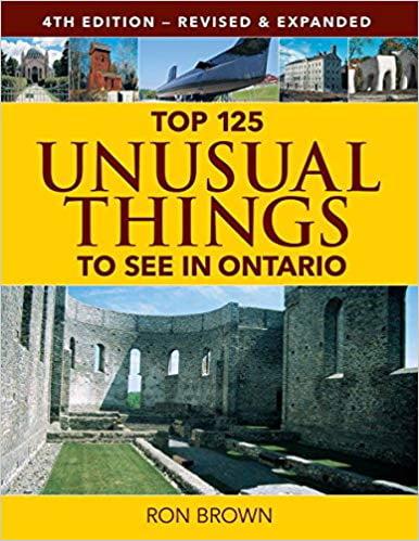 Top 125 Unusual Things to See in Ontario (4th Edition)