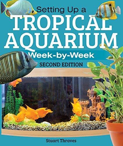Setting Up a Tropical Aquarium: Week By Week (2nd Edition)