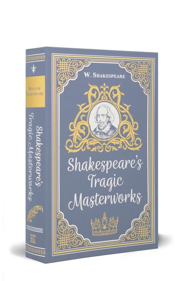 Shakespeare's Tragic Masterworks (Paper Mill Press Classics)