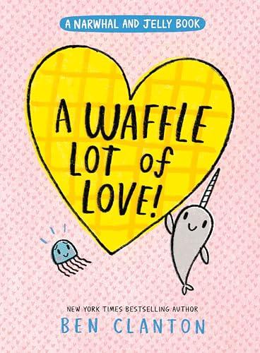 A Waffle Lot of Love! (Narwhal and Jelly, Volume 10)