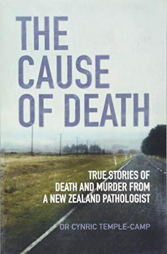 The Cause of Death: True Stories of Death and Murder From a New Zealand Pathologist