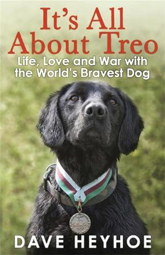 It's All About Treo: Life, Love and War With the World's Bravest Dog