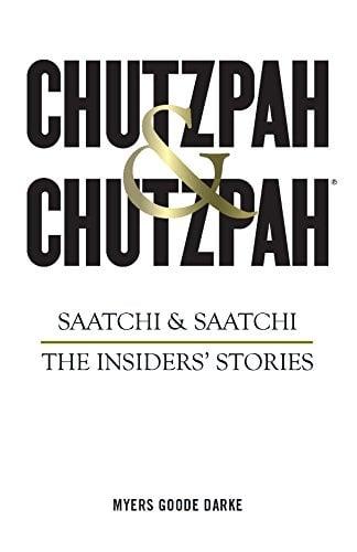 Chutzpah & Chutzpah: Saatchi & Saatchi: The Insiders' Stories