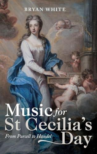 Music for St. Cecilia's Day: From Purcell to Handel (Music in Britain, 1600-2000, Bk. 22)