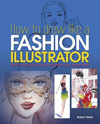 How to Draw Like a Fashion Illustrator: Skills and Techniques to Develop Your Visual Style