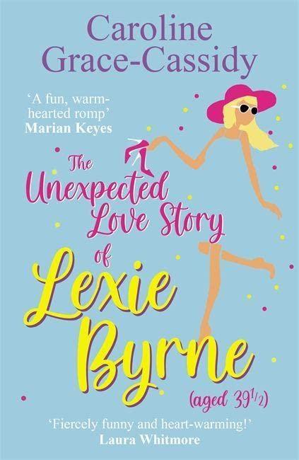 The Unexpected Love Story of Lexie Byrne (Aged 39 1/2)