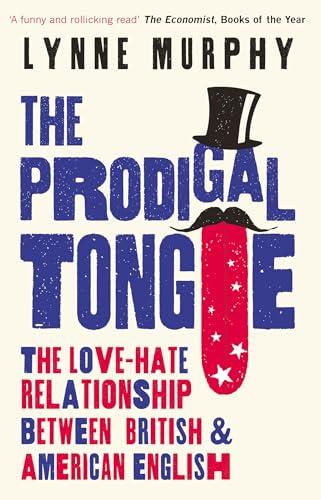 The Prodigal Tongue: The Love-Hate Relationship Between British & American English