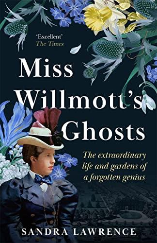 Miss Willmott's Ghosts: The Extraordinary Life and Gardens of a Forgotten Genius