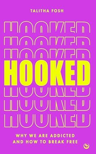 Hooked: Why We Are Addicted and How to Break Free