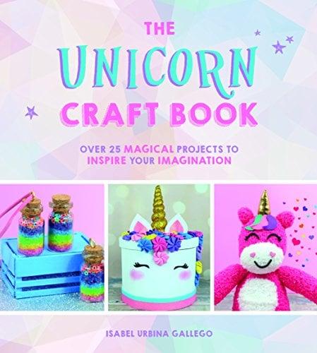 The Unicorn Craft Book: 30 Magical Projects to Inspire Your Imagination