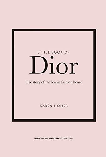 Little Book of Dior: The Story of the Iconic Fashion House (Little Book of Fashion, Bk. 5)