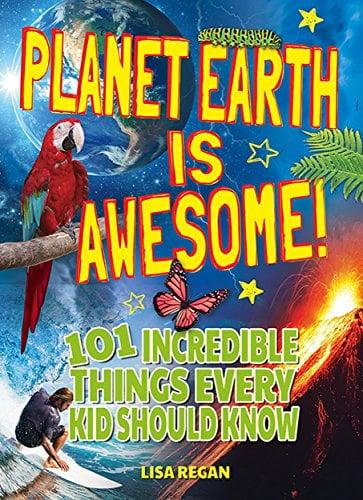 Planet Earth Is Awesome: 101 Incredible Things Ever Kid Should Know