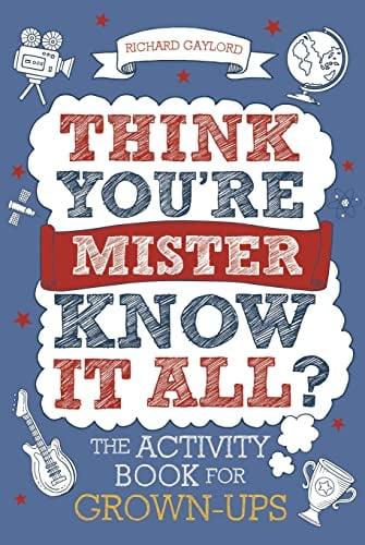 Think You're Mister Know-It-All? The Activity Book for Grown-Ups