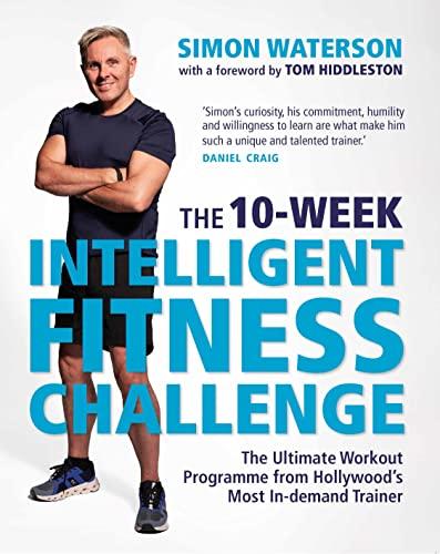 The 10-Week Intelligent Fitness Challenge: The Ultimate Workout Programme From Hollywood's Most In-Demand Trainer
