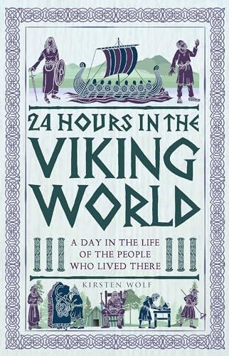 24 Hours in the Viking World: A Day in the Life of the People Who Lived There (24 Hours in Ancient History, Bk. 5)