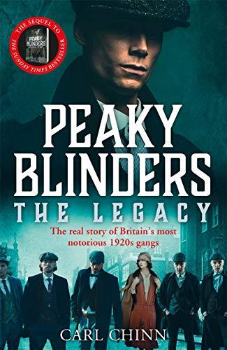 Peaky Blinders: The Legacy: The Real Story of Britain's Most Notorious 1920s Gangs
