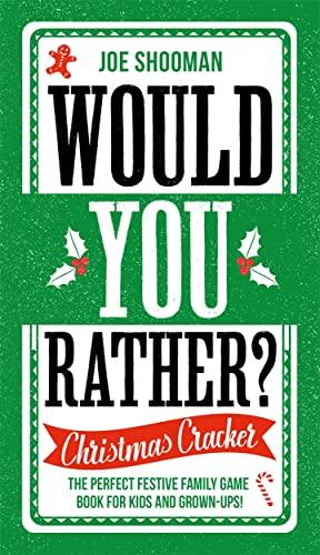Would You Rather: Christmas Cracker: The Perfect Festive Family Game Book For Kids and Grown-Ups!
