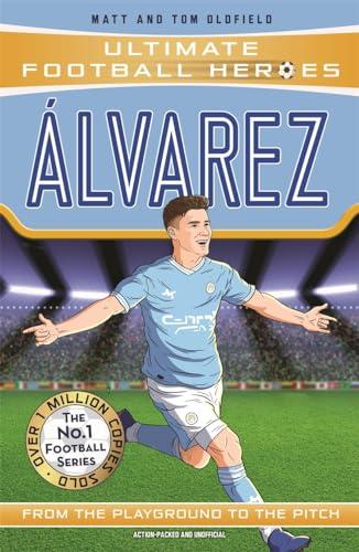 Alvarez: From the Playground to the Pitch (Ultimate Football Heroes)