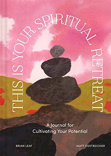 This Is Your Spiritual Retreat: A Journal for Cultivating Your Potential