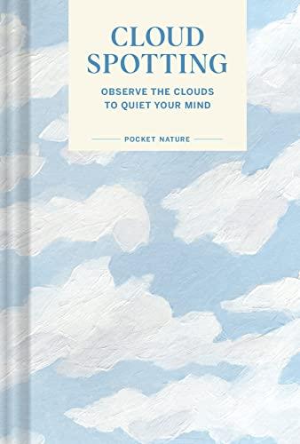 Cloud Spotting: Observe the Clouds to Quiet Your Mind (Pocket Nature)
