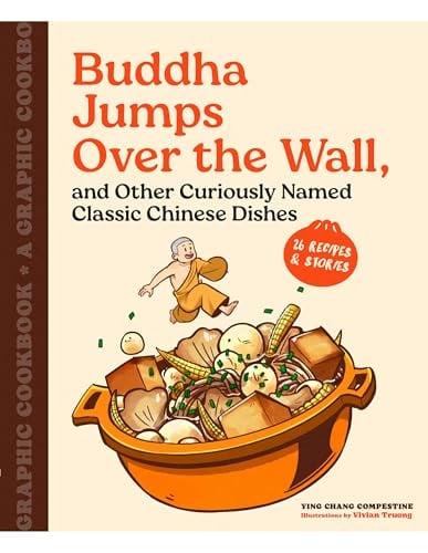 Buddha Jumps Over the Wall, and Other Curiously Named Classic Chinese Dishes: 26 Recipes & Stories