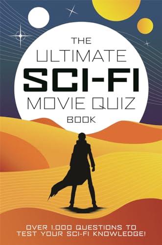 The Ultimate Sci-Fi Movie Quiz Book: Over 1000 Questions to Test You Sci-Fi Knowledge!