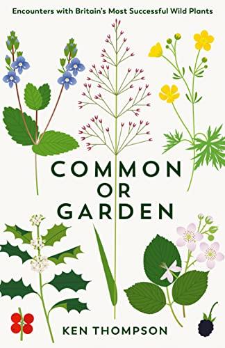 Common or Garden: Encounters With Britain's 50 Most Successful Wild Plants
