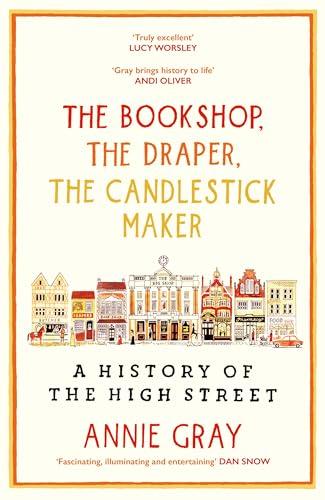 The Bookshop, The Draper, The Candlestick Maker: A History of the High Street