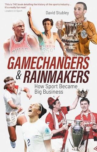 Gamechangers and Rainmakers: How Sport Became Big Business