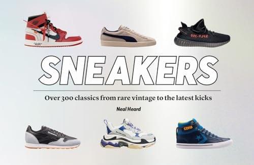 Sneakers: Over 300 Classics From Rare Vintage to the Latest Kicks