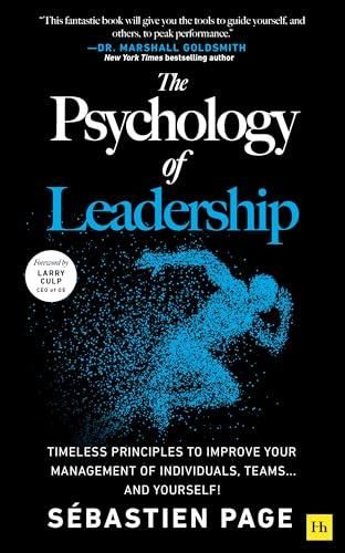 The Psychology of Leadership: Timeless Principles to Improve Your Management of Individuals, Teams...and Yourself!