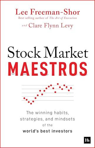 Stock Market Maestros: The Winning Habits, Strategies, and Mindsets of the World's Best Investors