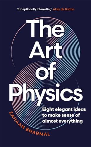 The Art of Physics: Eight Elegant Ideas to Make Sense of Almost Everything