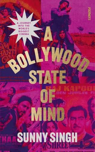A Bollywood State of Mind: A Journey Into the World's Biggest Cinema