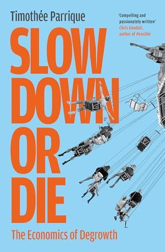 Slow Down or Die: The Economics of Degrowth.