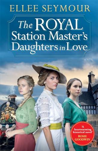 The Royal Station Master’s Daughters in Love (The Royal Station Master's Daughters, Bk. 3)