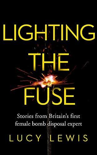 Lighting the Fuse: Stories From Britain's First Female Bomb Disposal Expert