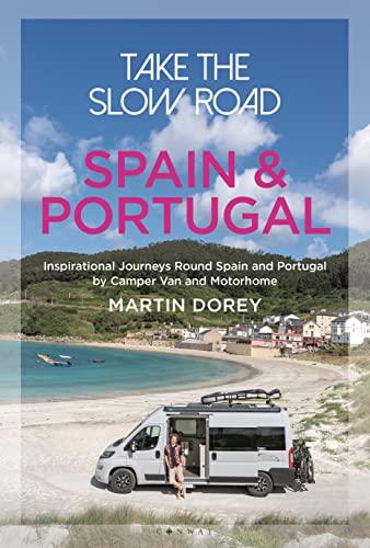 Spain and Portugal: Inspirational Journeys Round Spain and Portugal by Camper Van and Motorhome (Take the Slow Road)