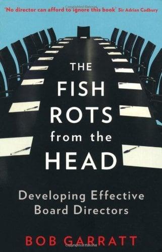 The Fish Rots From the Head: Developing Effective Board Directors (3rd Edition)