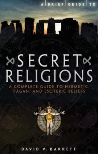 Secret Religions: A Complete Guide to Hermetic, Pagan and Esoteric Beliefs (A Brief Guide)