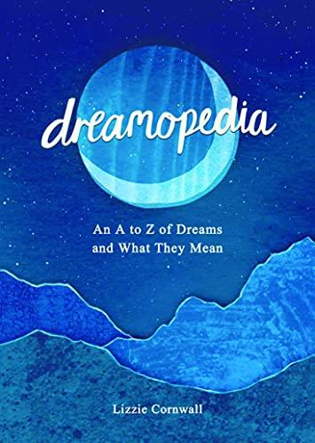 Dreamopedia: An A to Z of Dreams and What They Mean