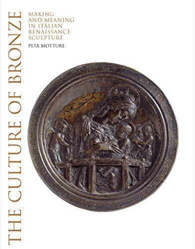 The Culture of Bronze: Making and Meaning in Italian Renaissance Sculpture