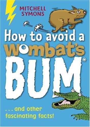 How To Avoid A Wombat's Bum And Other Facinating Facts