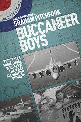 Buccaneer Boys: True Tales by Those Who Flew the ‘Last All-British Bomber’ (The Jet Age, Bk. 4)